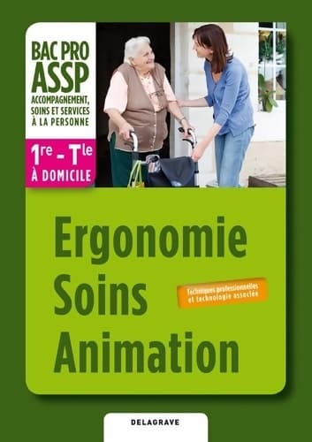 Ergonomie soins animation option à domicile 1re Terminale bac pro assp (2012)